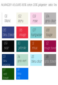Nuancier des coloris de velours disponibles : blanc, écru, rose pâle, gris clair, bleu foncé, rouge, turquoise, taupe, noir, pétrole, orange foncé, rouge foncé, bleu marine foncé, gris vert, bleu clair, gris foncé, vert foncé et bleu roi Pour plus de précisions n'hésitez pas à me contacter
